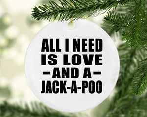 All I Need Is Love And A Jack-A-Poo - Circle Ornament