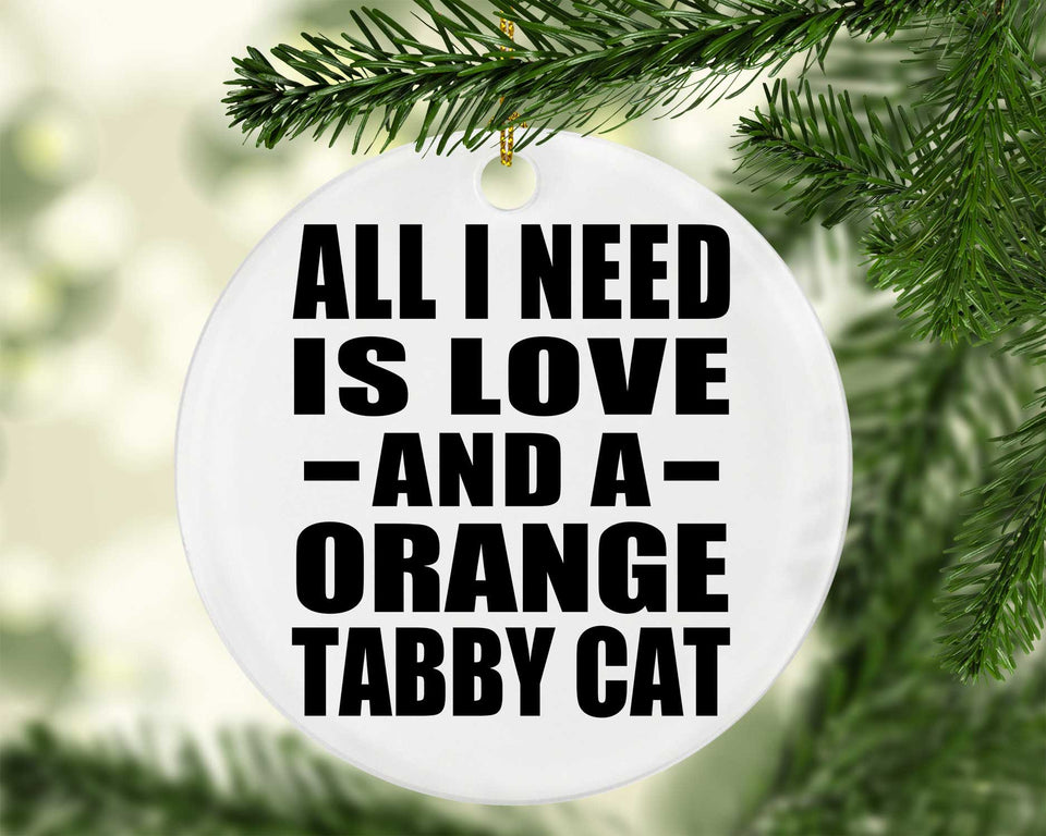 All I Need Is Love And A Orange Tabby Cat - Circle Ornament