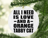 All I Need Is Love And A Orange Tabby Cat - Circle Ornament