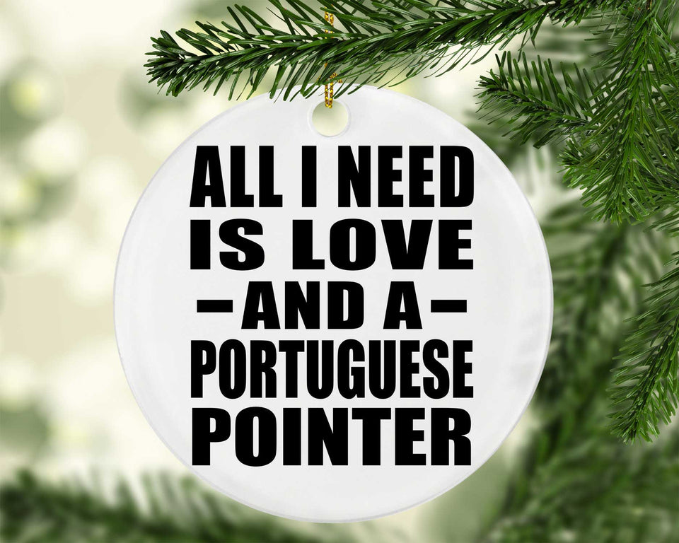 All I Need Is Love And A Portuguese Pointer - Circle Ornament