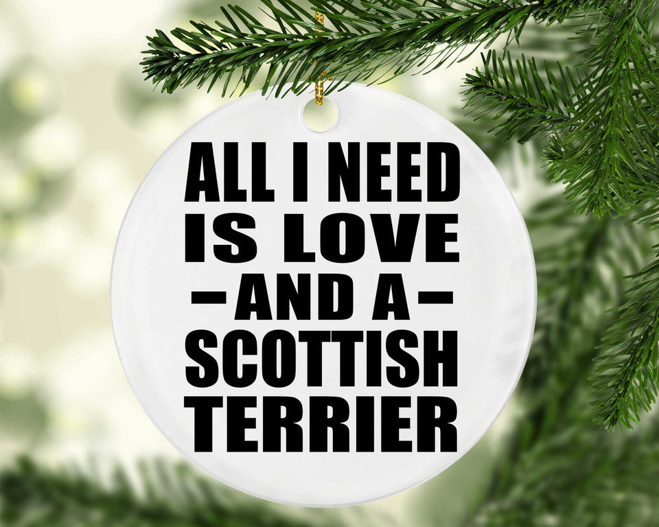 All I Need Is Love And A Scottish Terrier - Circle Ornament