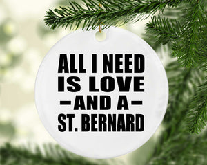 All I Need Is Love And A St. Bernard - Circle Ornament