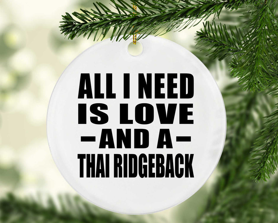 All I Need Is Love And A Thai Ridgeback - Circle Ornament