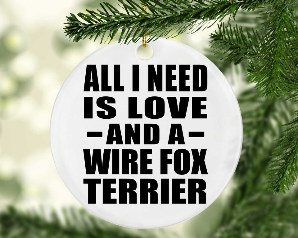 All I Need Is Love And A Wire Fox Terrier - Circle Ornament