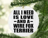 All I Need Is Love And A Wire Fox Terrier - Circle Ornament