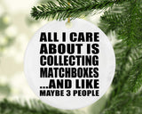 All I Care About Is Collecting Matchboxes - Circle Ornament