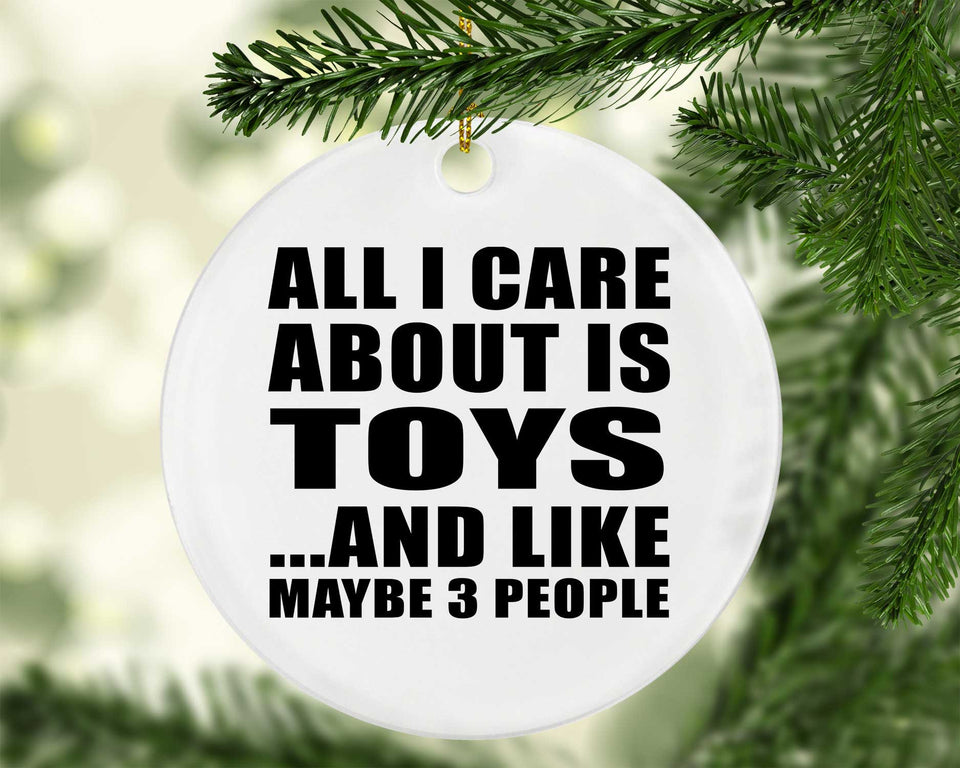 All I Care About Is Toys - Circle Ornament