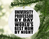 University Professor By Day World's Best Mom By Night - Circle Ornament