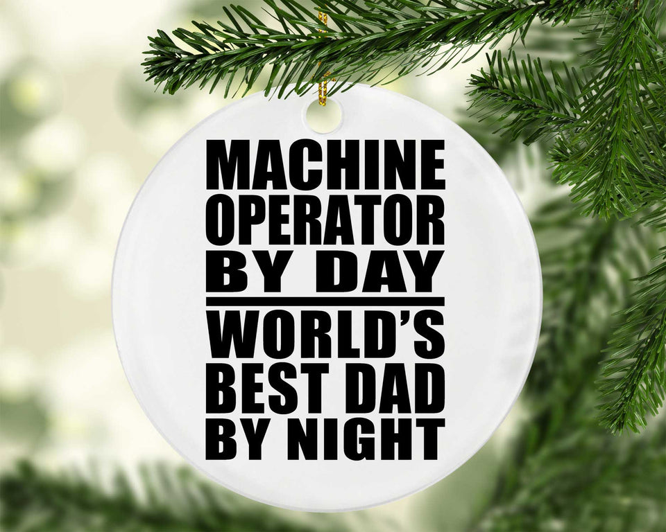 Machine Operator By Day World's Best Dad By Night - Circle Ornament