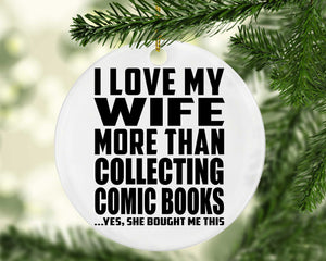 I Love My Wife More Than Collecting Comic Books - Circle Ornament