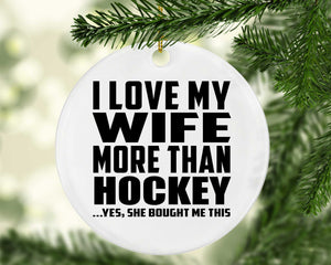 I Love My Wife More Than Hockey - Circle Ornament