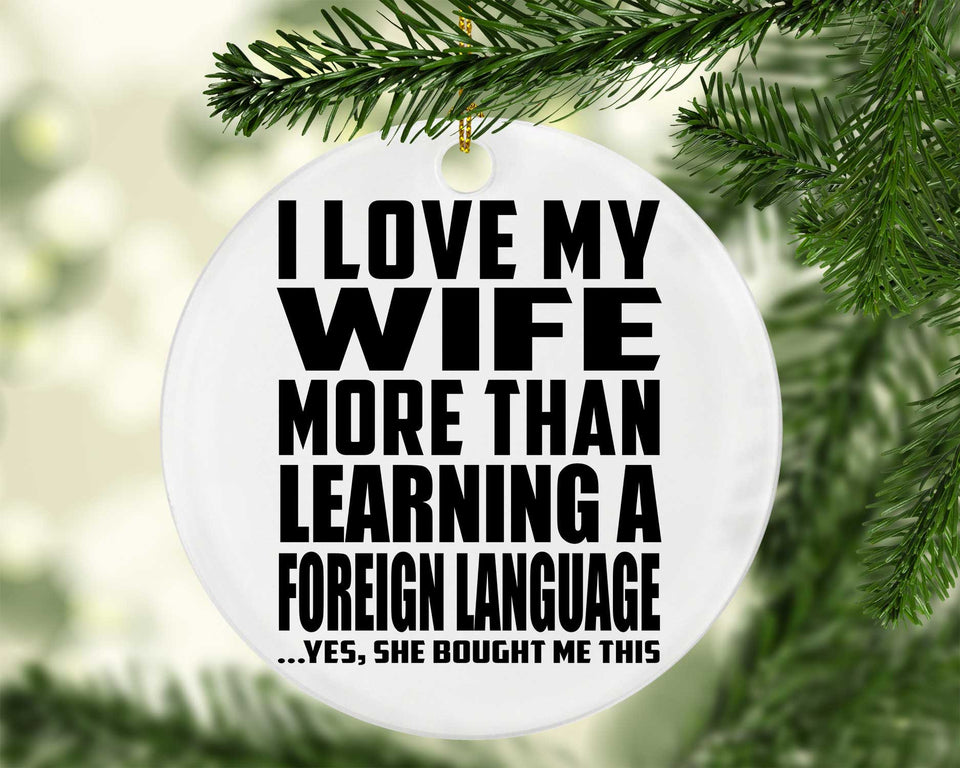 I Love My Wife More Than Learning A Foreign Language - Circle Ornament