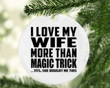 I Love My Wife More Than Magic Trick - Circle Ornament