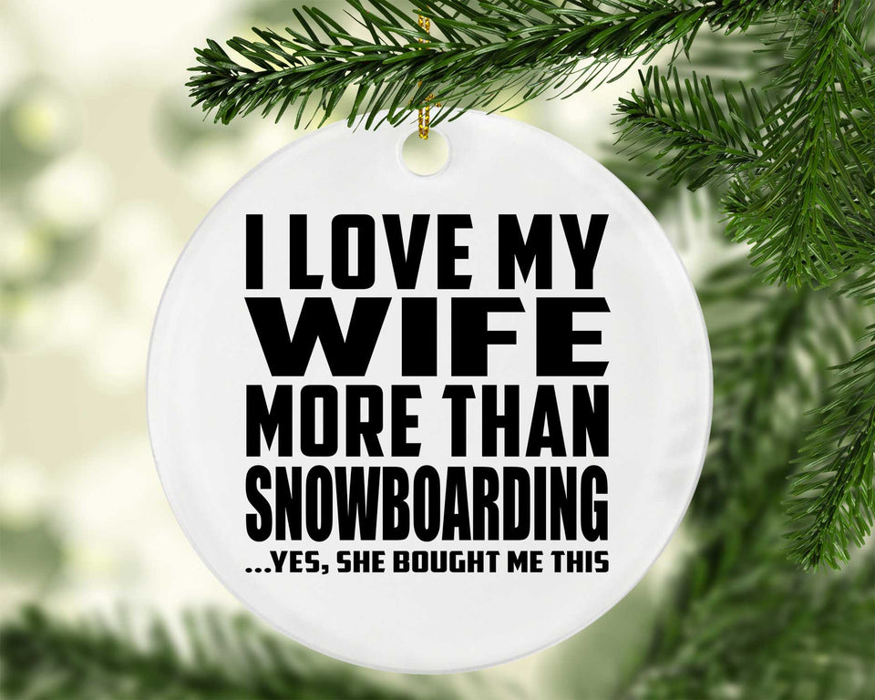 I Love My Wife More Than Snowboarding - Circle Ornament