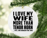 I Love My Wife More Than Tenor Horn - Circle Ornament