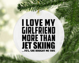 I Love My Girlfriend More Than Jet Skiing - Circle Ornament