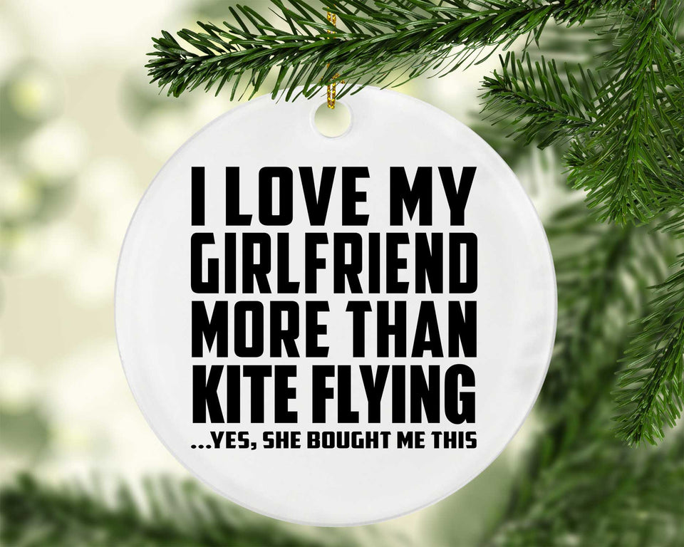 I Love My Girlfriend More Than Kite Flying - Circle Ornament