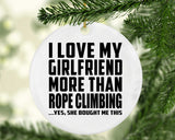 I Love My Girlfriend More Than Rope Climbing - Circle Ornament