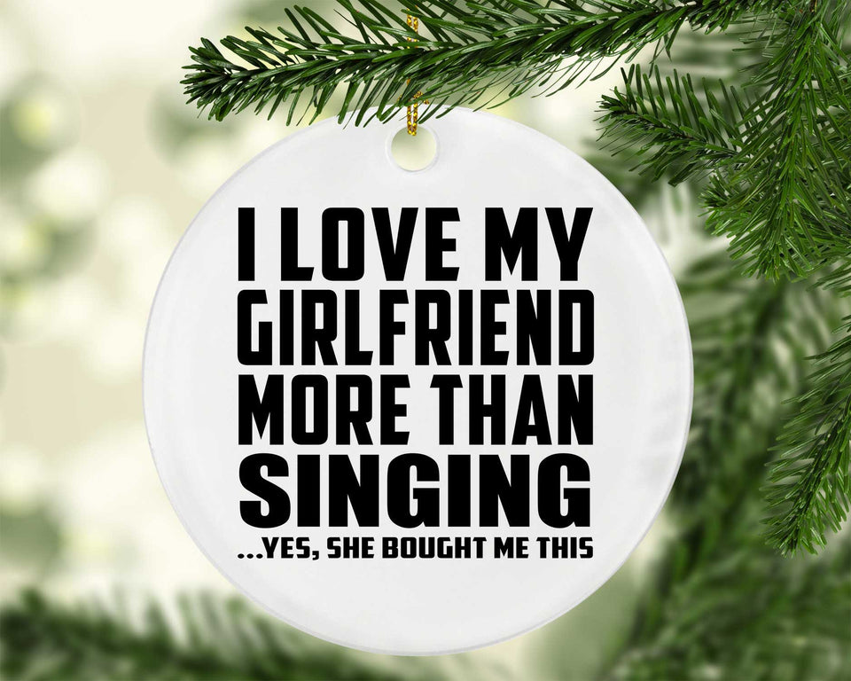 I Love My Girlfriend More Than Singing - Circle Ornament