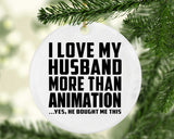 I Love My Husband More Than Animation - Circle Ornament