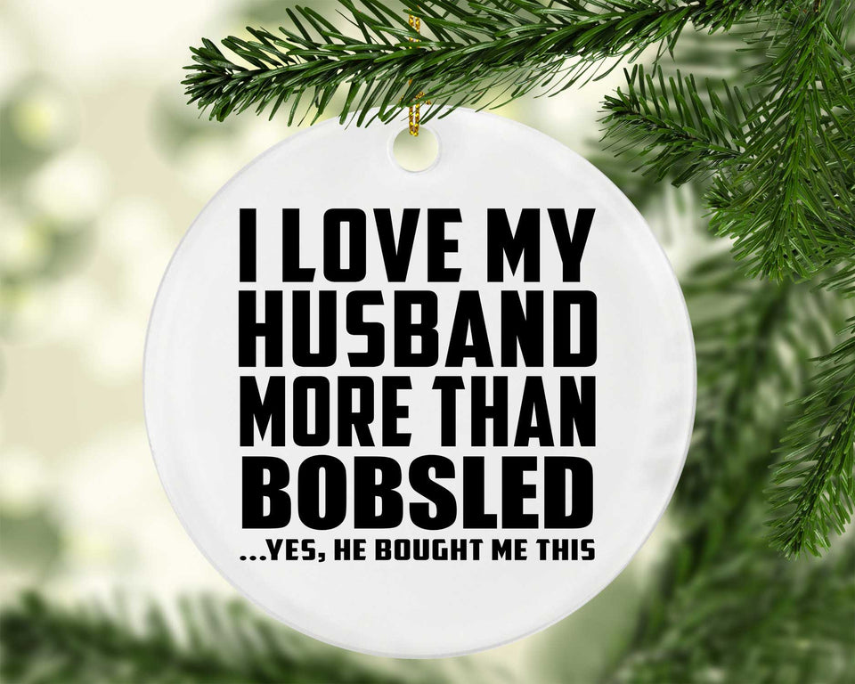 I Love My Husband More Than Bobsled - Circle Ornament