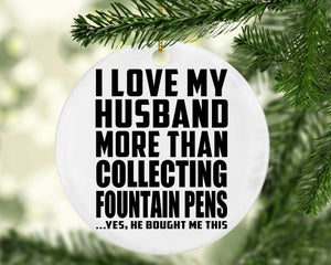 I Love My Husband More Than Collecting Fountain Pens - Circle Ornament