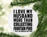 I Love My Husband More Than Collecting Fountain Pens - Circle Ornament