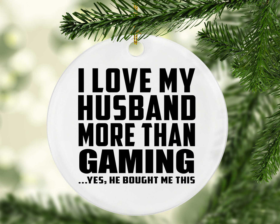 I Love My Husband More Than Gaming - Circle Ornament