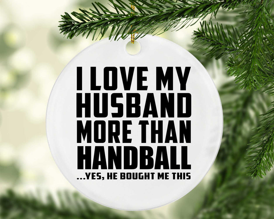 I Love My Husband More Than Handball - Circle Ornament