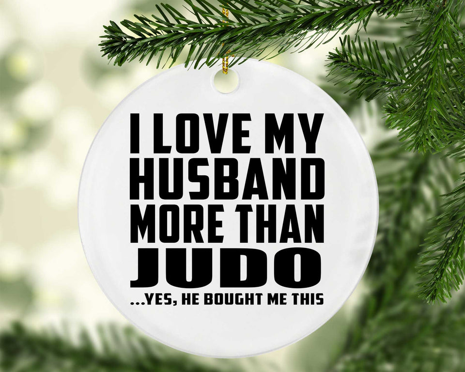 I Love My Husband More Than Judo - Circle Ornament