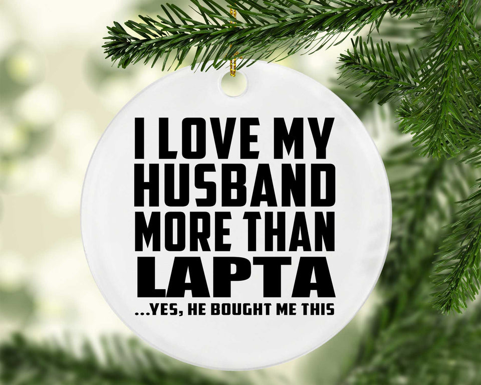 I Love My Husband More Than Lapta - Circle Ornament