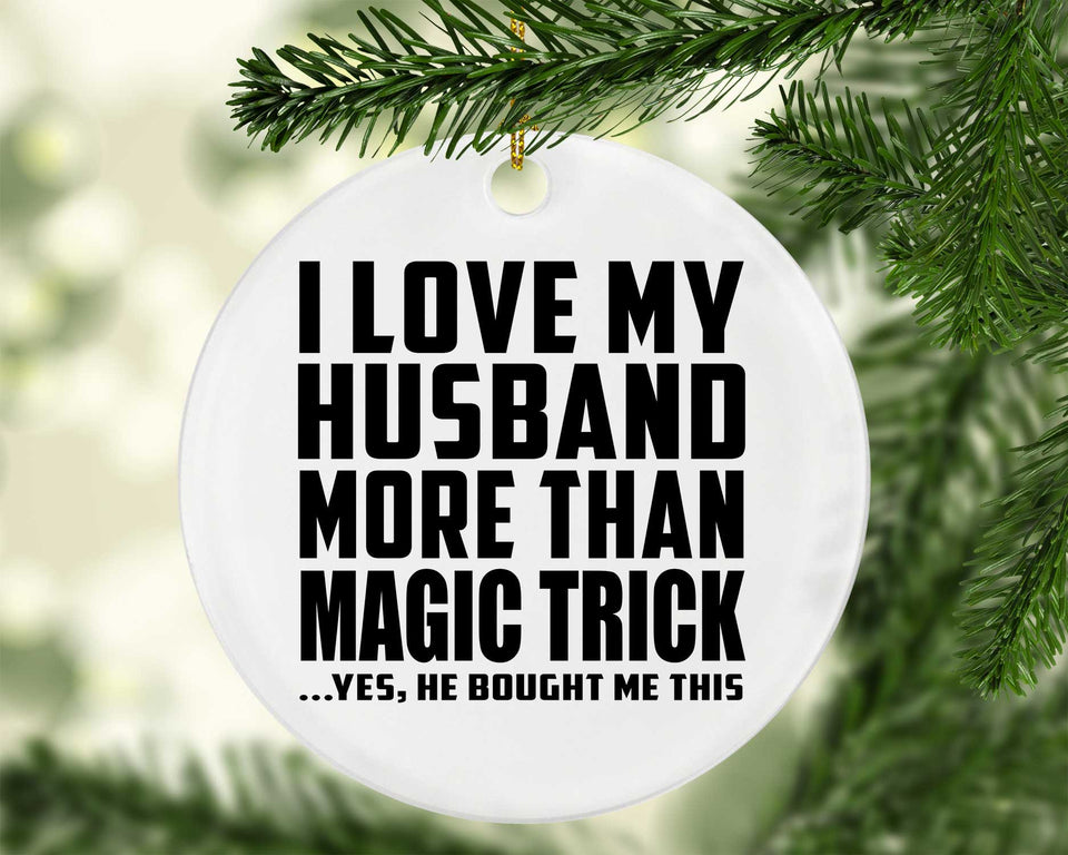 I Love My Husband More Than Magic Trick - Circle Ornament