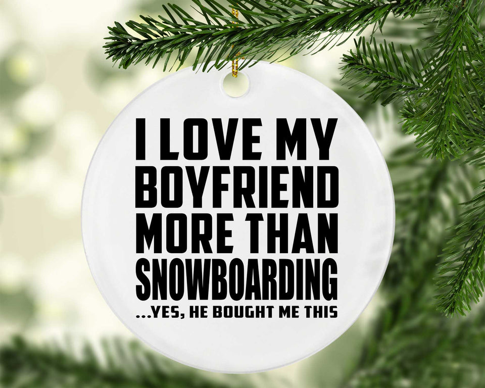 I Love My Boyfriend More Than Snowboarding - Circle Ornament