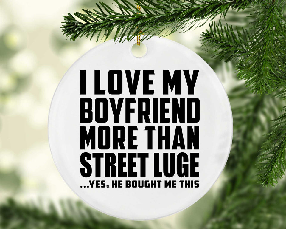 I Love My Boyfriend More Than Street Luge - Circle Ornament