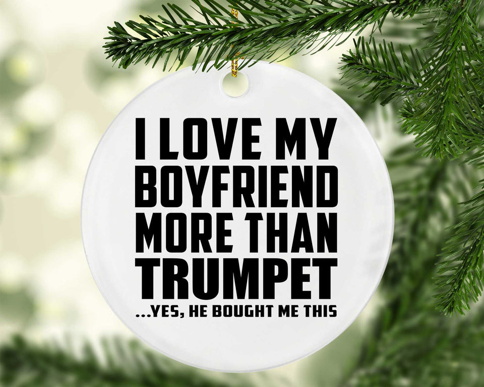 I Love My Boyfriend More Than Trumpet - Circle Ornament