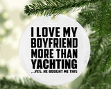I Love My Boyfriend More Than Yachting - Circle Ornament