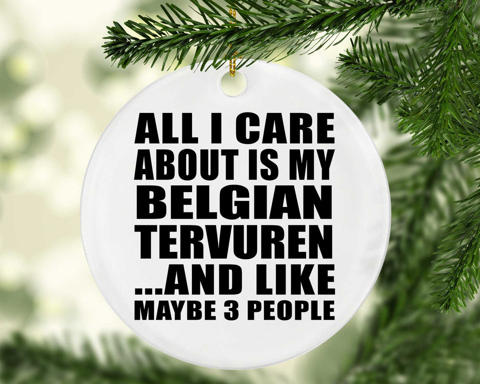 All I Care About Is My Belgian Tervuren - Circle Ornament