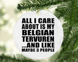 All I Care About Is My Belgian Tervuren - Circle Ornament