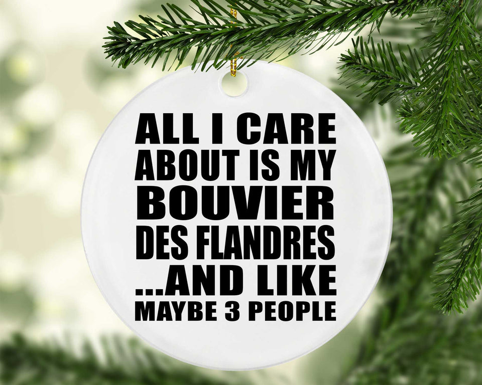 All I Care About Is My Bouvier Des Flandres - Circle Ornament