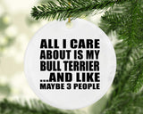 All I Care About Is My Bull Terrier - Circle Ornament
