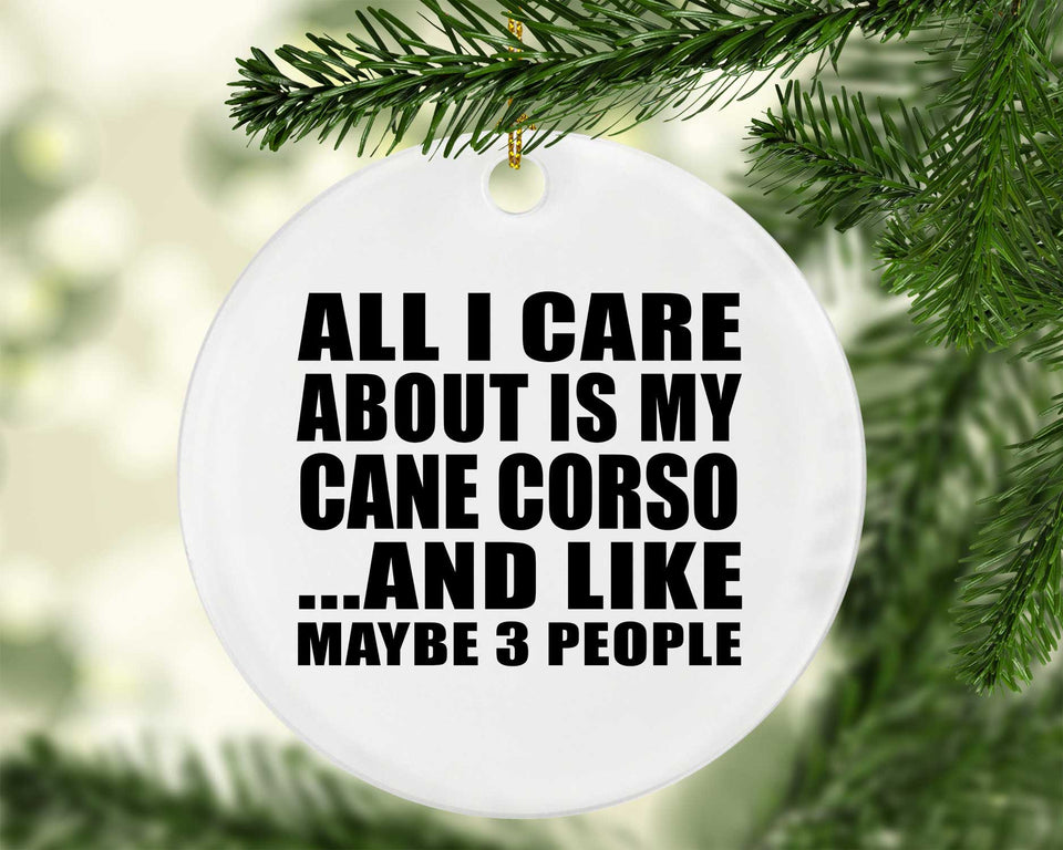 All I Care About Is My Cane Corso - Circle Ornament