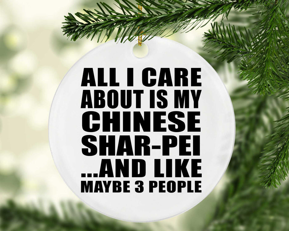 All I Care About Is My Chinese Shar-Pei - Circle Ornament