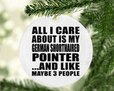 All I Care About Is My German Shorthaired Pointer - Circle Ornament