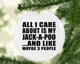 All I Care About Is My Jack-A-Poo - Circle Ornament