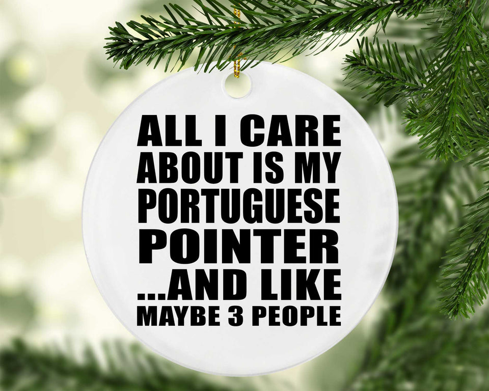 All I Care About Is My Portuguese Pointer - Circle Ornament