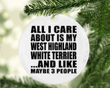 All I Care About Is My West Highland White Terrier - Circle Ornament