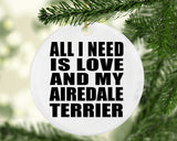 All I Need Is Love And My Airedale Terrier - Circle Ornament