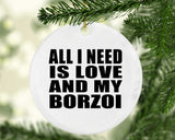 All I Need Is Love And My Borzoi - Circle Ornament