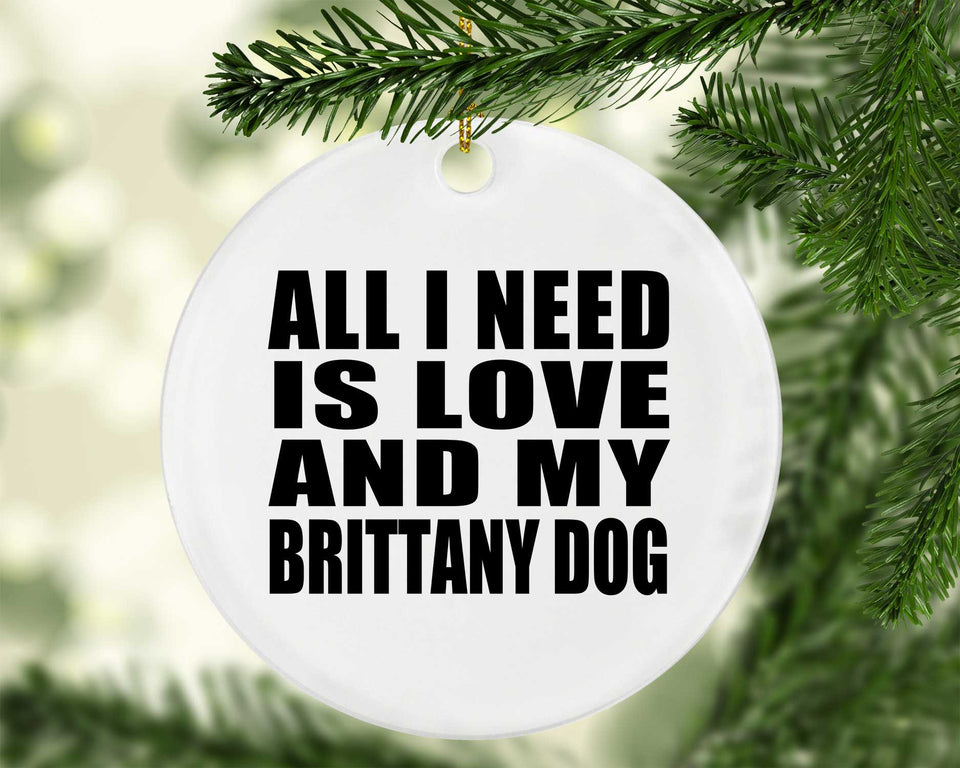 All I Need Is Love And My Brittany Dog - Circle Ornament