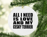 All I Need Is Love And My Cesky Terrier - Circle Ornament